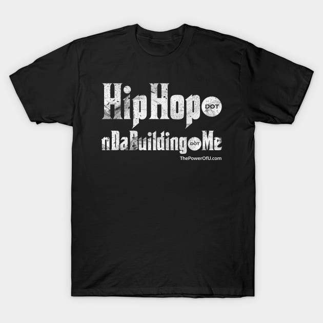 HipHop dot nDaBuilding dot Me T-Shirt by ThePowerOfU